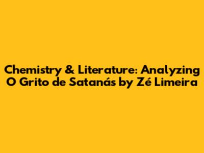 Chemistry & Literature: Analyzing 'O Grito de Satanás' by Zé Limeira