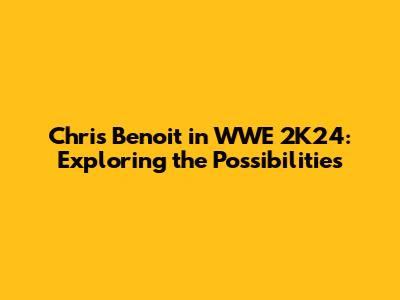 Chris Benoit in WWE 2K24: Exploring the Possibilities