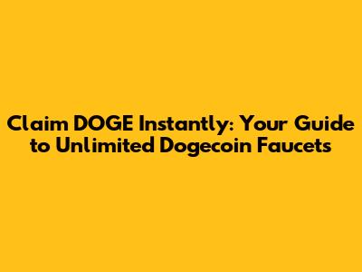 Claim DOGE Instantly: Your Guide to Unlimited Dogecoin Faucets