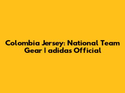 Colombia Jersey: National Team Gear | adidas Official