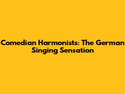 Comedian Harmonists: The German Singing Sensation