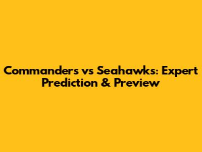 Commanders vs Seahawks: Expert Prediction & Preview