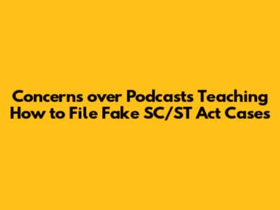 Concerns over Podcasts Teaching How to File Fake SC/ST Act Cases