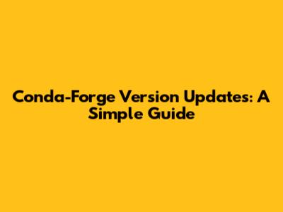 Conda-Forge Version Updates: A Simple Guide