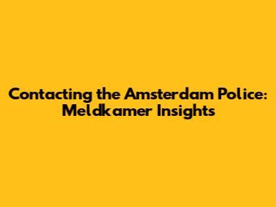 Contacting the Amsterdam Police: Meldkamer Insights