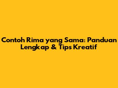 Contoh Rima yang Sama: Panduan Lengkap & Tips Kreatif