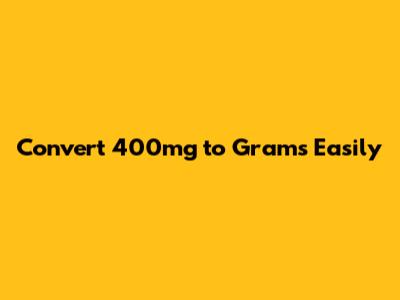 Convert 400mg to Grams Easily