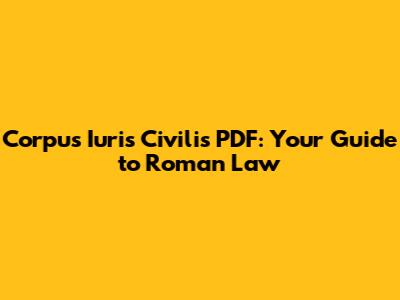 Corpus Iuris Civilis PDF: Your Guide to Roman Law