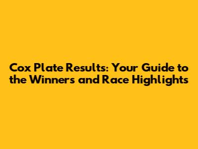 Cox Plate Results: Your Guide to the Winners and Race Highlights