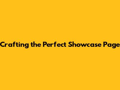 Crafting the Perfect Showcase Page