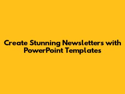 Create Stunning Newsletters with PowerPoint Templates