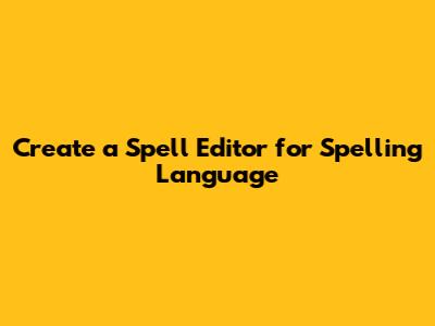 Create a Spell Editor for Spelling Language
