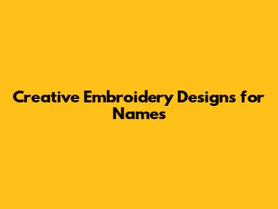 Creative Embroidery Designs for Names