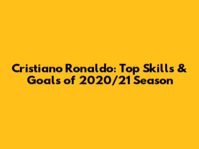 Cristiano Ronaldo: Top Skills & Goals of 2020/21 Season