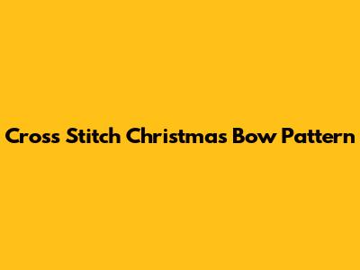 Cross Stitch Christmas Bow Pattern