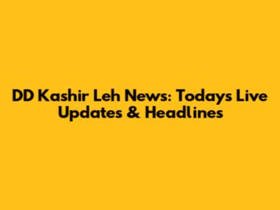 DD Kashir Leh News: Today's Live Updates & Headlines