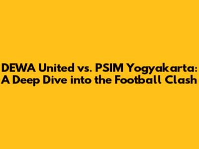 DEWA United vs. PSIM Yogyakarta: A Deep Dive into the Football Clash