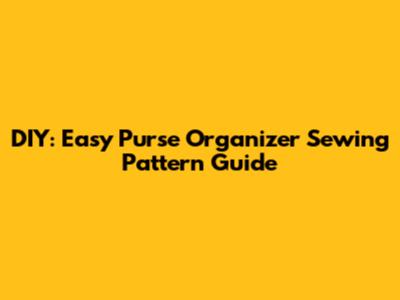 DIY: Easy Purse Organizer Sewing Pattern Guide