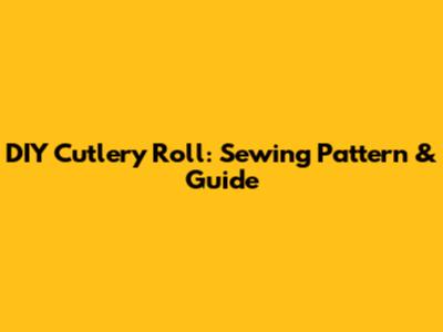 DIY Cutlery Roll: Sewing Pattern & Guide