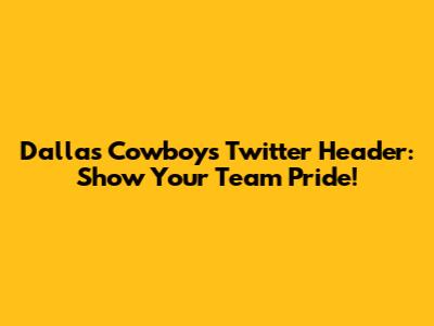 Dallas Cowboys Twitter Header: Show Your Team Pride!