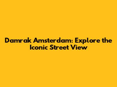 Damrak Amsterdam: Explore the Iconic Street View