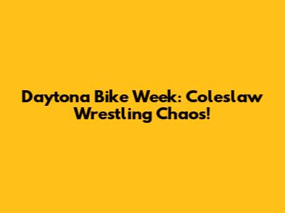 Daytona Bike Week: Coleslaw Wrestling Chaos!