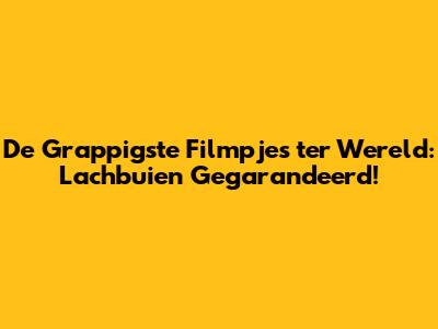 De Grappigste Filmpjes ter Wereld: Lachbuien Gegarandeerd!