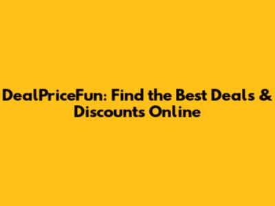 DealPriceFun: Find the Best Deals & Discounts Online