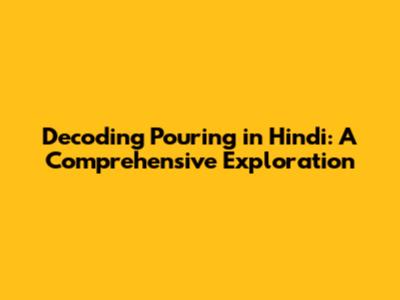 Decoding 'Pouring' in Hindi: A Comprehensive Exploration
