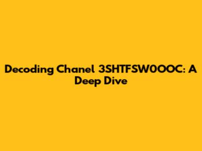 Decoding Chanel 3SHTFSW0OOC: A Deep Dive