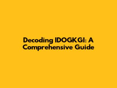 Decoding IDOGKGI: A Comprehensive Guide