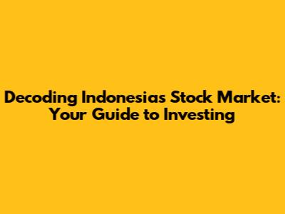 Decoding Indonesia's Stock Market: Your Guide to Investing