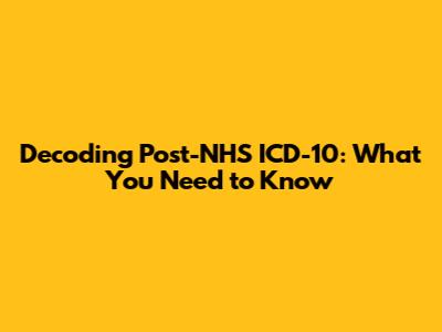 Decoding Post-NHS ICD-10: What You Need to Know