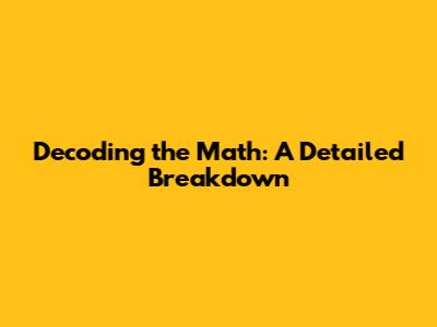 Decoding the Math: A Detailed Breakdown