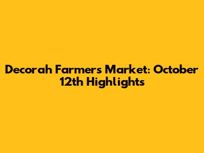Decorah Farmers Market: October 12th Highlights