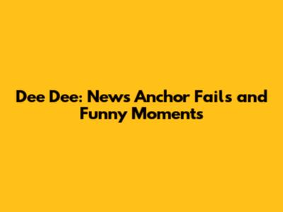 Dee Dee: News Anchor Fails and Funny Moments