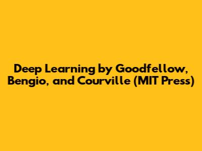 Deep Learning by Goodfellow, Bengio, and Courville (MIT Press)
