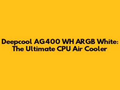 Deepcool AG400 WH ARGB White: The Ultimate CPU Air Cooler