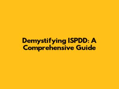 Demystifying ISPDD: A Comprehensive Guide