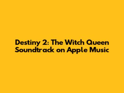 Destiny 2: The Witch Queen Soundtrack on Apple Music