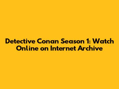 Detective Conan Season 1: Watch Online on Internet Archive
