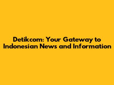 Detikcom: Your Gateway to Indonesian News and Information