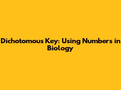 Dichotomous Key: Using Numbers in Biology
