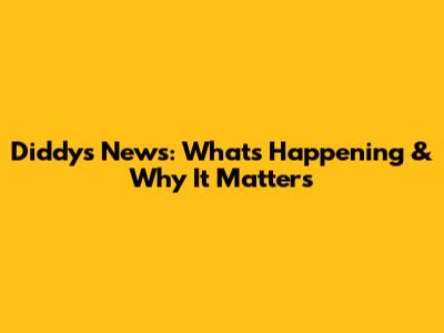 Diddy's News: What's Happening & Why It Matters
