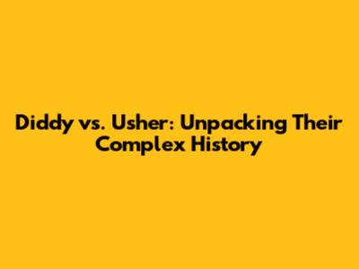Diddy vs. Usher: Unpacking Their Complex History