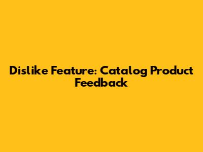 Dislike Feature: Catalog Product Feedback