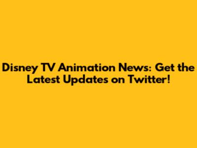 Disney TV Animation News: Get the Latest Updates on Twitter!