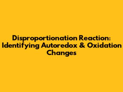 Disproportionation Reaction: Identifying Autoredox & Oxidation Changes