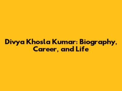 Divya Khosla Kumar: Biography, Career, and Life