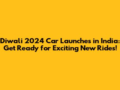 Diwali 2024 Car Launches in India: Get Ready for Exciting New Rides!